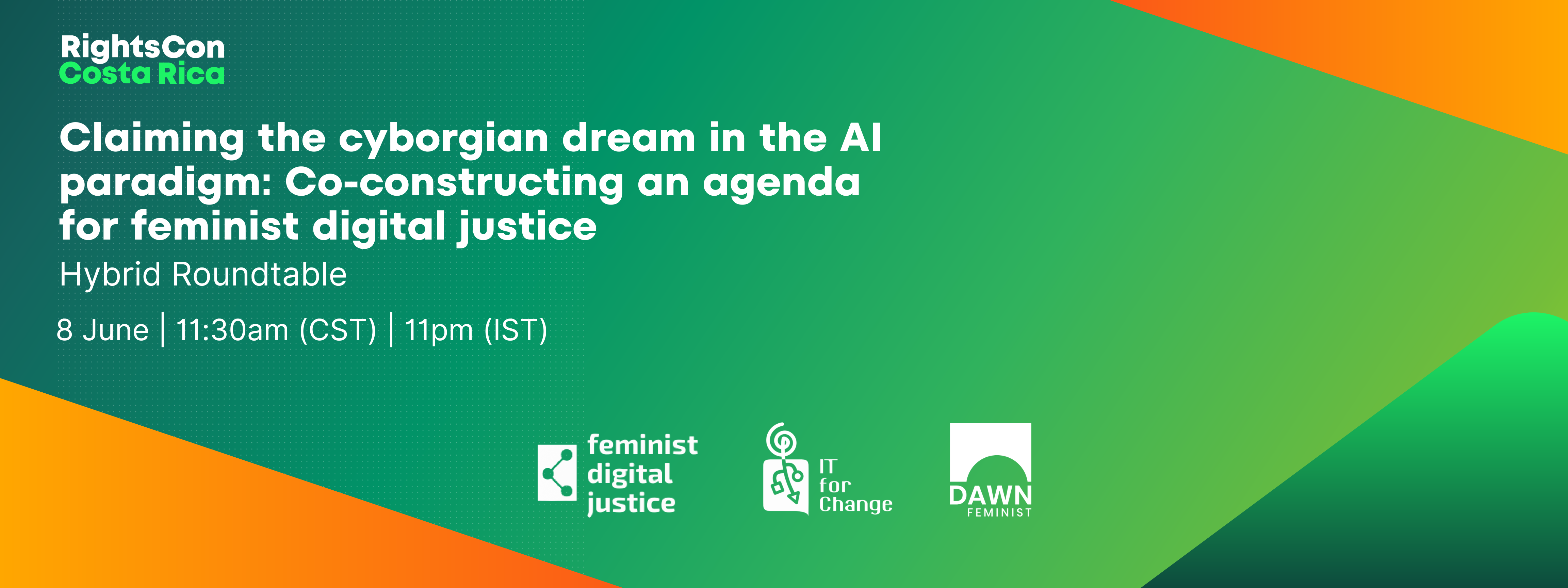 Claiming the Cyborgian Dream in the AI paradigm: Co-constructing an genda for feminist digital justice on 8 June 2023 at 11pm IST or 11:30am CST. Hosted by DAWN, IT For Change, and the Feminist Digital Justice Project during Rightscon 2023 in Costa Rica.