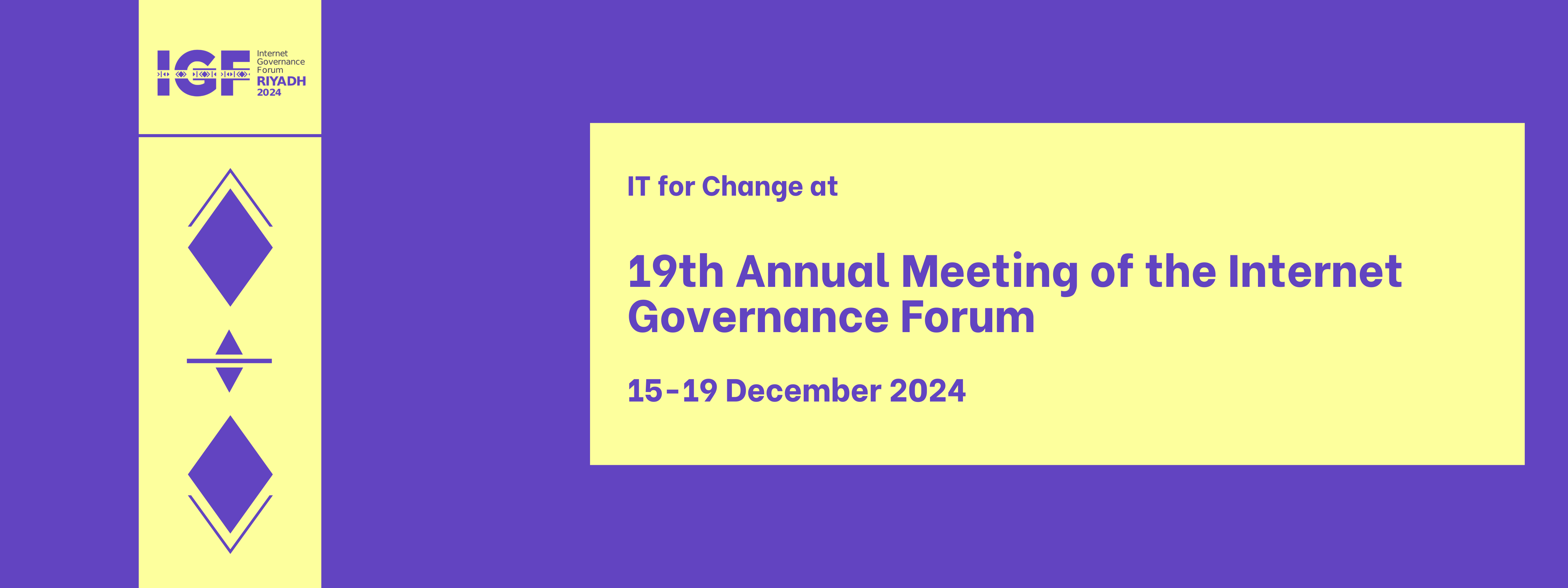 It for Change At the 19th annual meeting of the Internet Governance Forum 5-19 December 2024